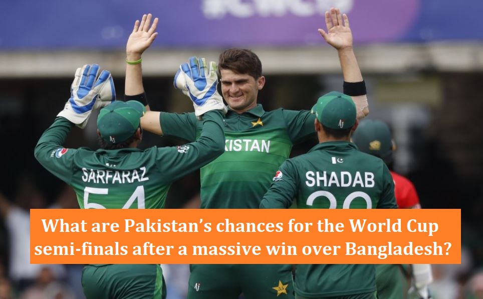 What are Pakistan’s chances for the World Cup semi-finals after a massive win over Bangladesh?